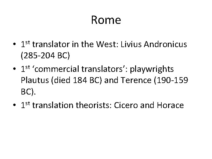 Rome • 1 st translator in the West: Livius Andronicus (285 -204 BC) •