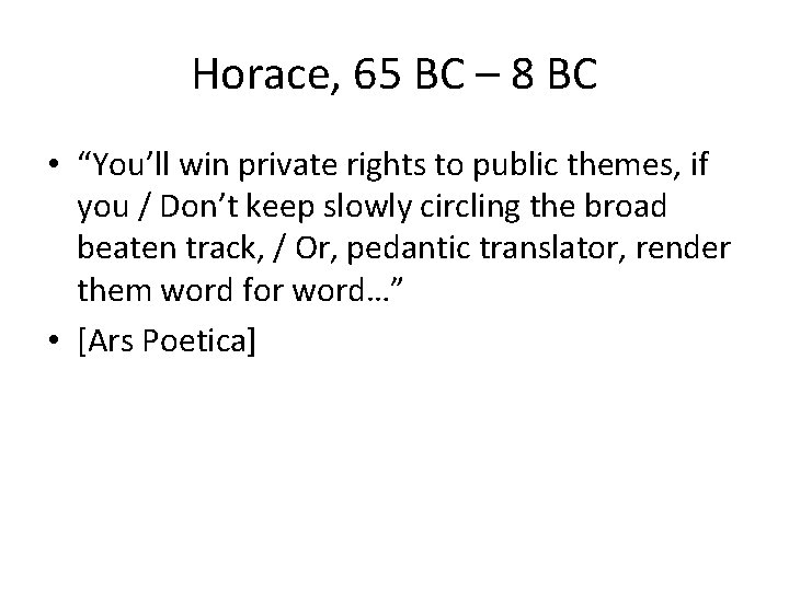 Horace, 65 BC – 8 BC • “You’ll win private rights to public themes,