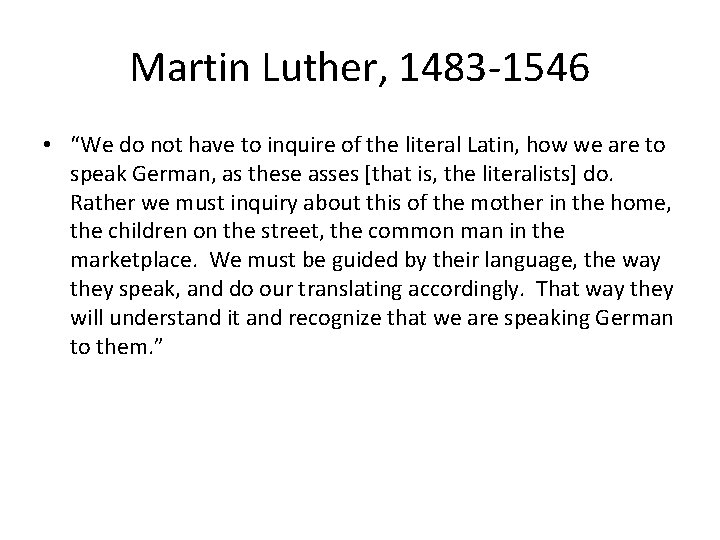 Martin Luther, 1483 -1546 • “We do not have to inquire of the literal
