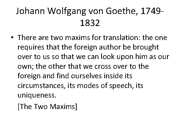 Johann Wolfgang von Goethe, 17491832 • There are two maxims for translation: the one