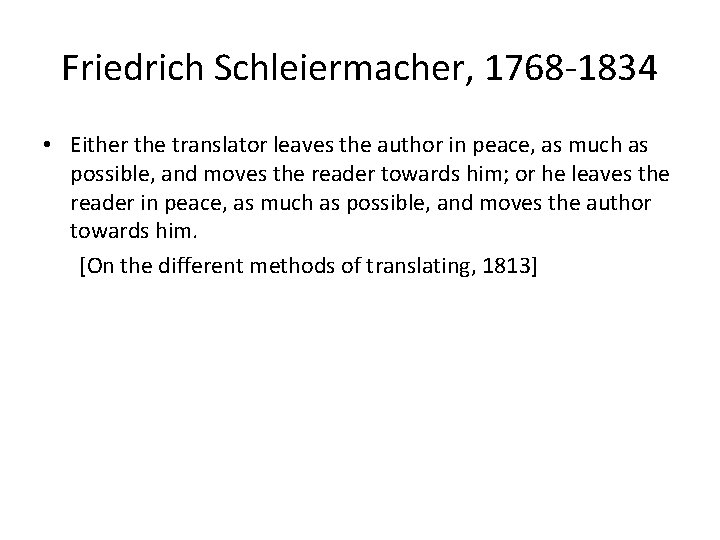 Friedrich Schleiermacher, 1768 -1834 • Either the translator leaves the author in peace, as