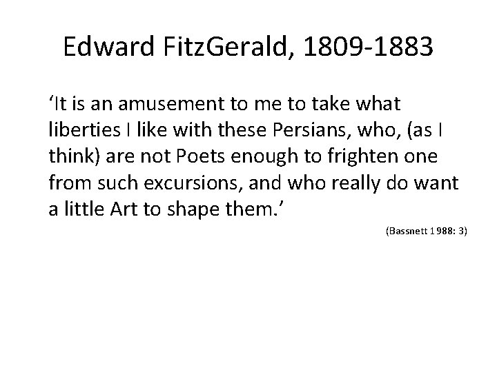 Edward Fitz. Gerald, 1809 -1883 ‘It is an amusement to me to take what