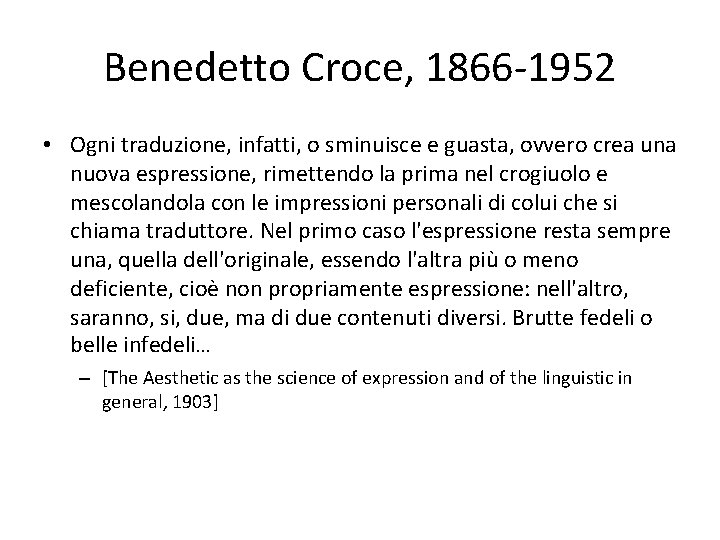 Benedetto Croce, 1866 -1952 • Ogni traduzione, infatti, o sminuisce e guasta, ovvero crea