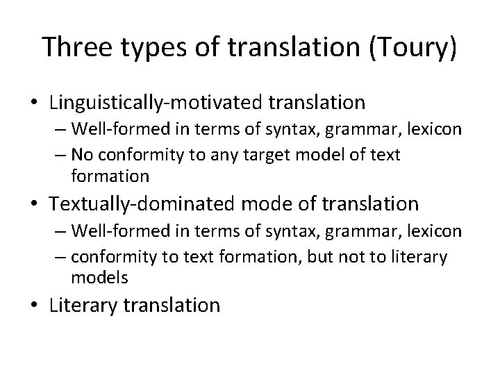 Three types of translation (Toury) • Linguistically-motivated translation – Well-formed in terms of syntax,