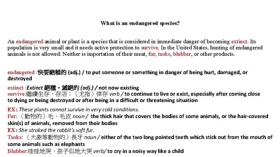 What is an endangered species? An endangered animal or plant is a species that What is an endangered species? An endangered animal or plant is a species that