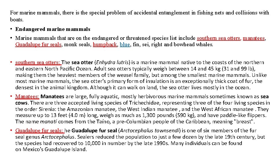 For marine mammals, there is the special problem of accidental entanglement in fishing nets For marine mammals, there is the special problem of accidental entanglement in fishing nets