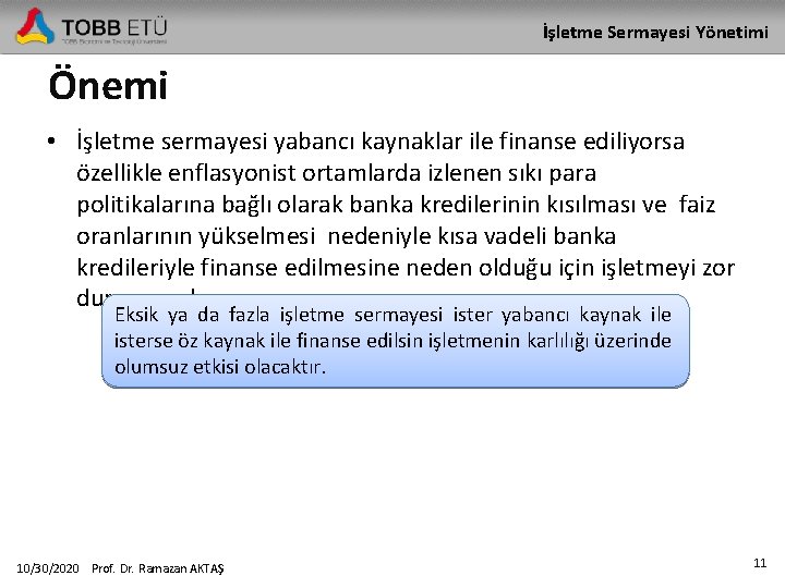 İşletme Sermayesi Yönetimi Önemi • İşletme sermayesi yabancı kaynaklar ile finanse ediliyorsa özellikle enflasyonist