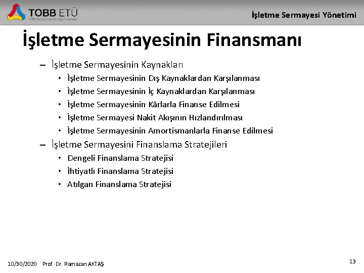 İşletme Sermayesi Yönetimi İşletme Sermayesinin Finansmanı – İşletme Sermayesinin Kaynakları • • • İşletme