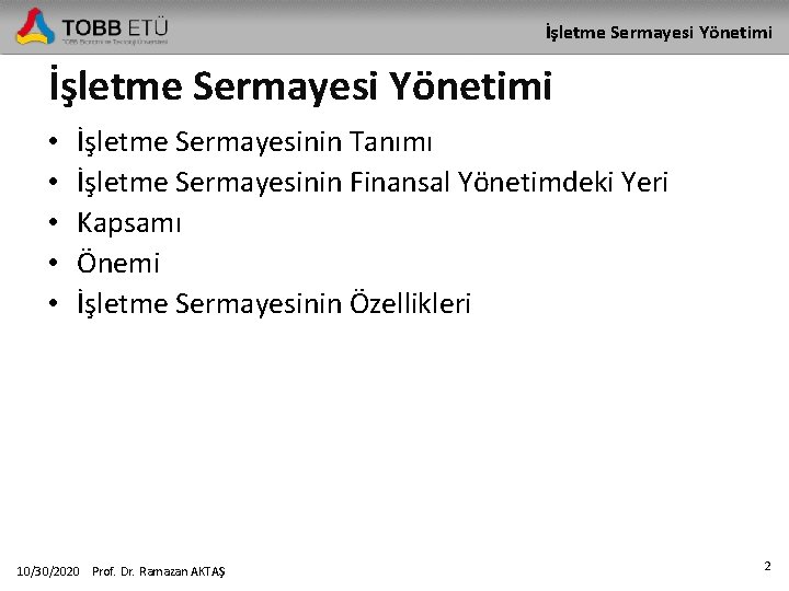 İşletme Sermayesi Yönetimi • • • İşletme Sermayesinin Tanımı İşletme Sermayesinin Finansal Yönetimdeki Yeri