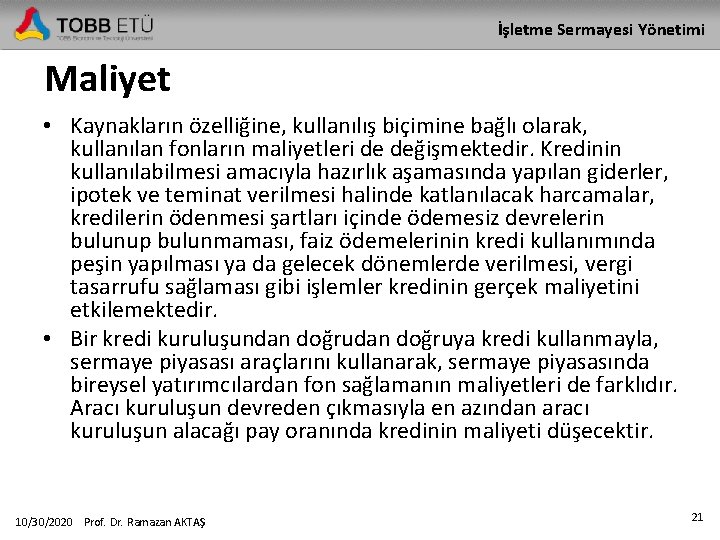 İşletme Sermayesi Yönetimi Maliyet • Kaynakların özelliğine, kullanılış biçimine bağlı olarak, kullanılan fonların maliyetleri İşletme Sermayesi Yönetimi Maliyet • Kaynakların özelliğine, kullanılış biçimine bağlı olarak, kullanılan fonların maliyetleri