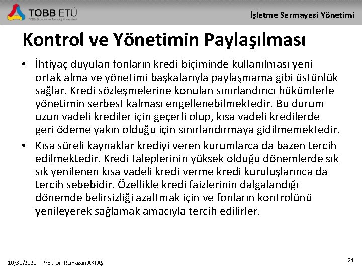 İşletme Sermayesi Yönetimi Kontrol ve Yönetimin Paylaşılması • İhtiyaç duyulan fonların kredi biçiminde kullanılması