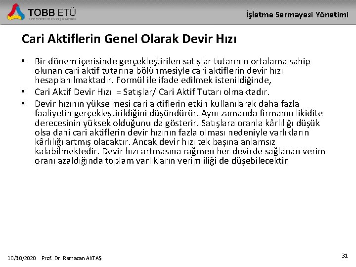 İşletme Sermayesi Yönetimi Cari Aktiflerin Genel Olarak Devir Hızı • Bir dönem içerisinde gerçekleştirilen