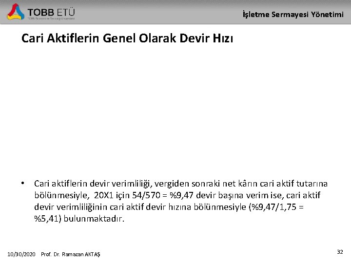 İşletme Sermayesi Yönetimi Cari Aktiflerin Genel Olarak Devir Hızı • Cari aktiflerin devir verimliliği,