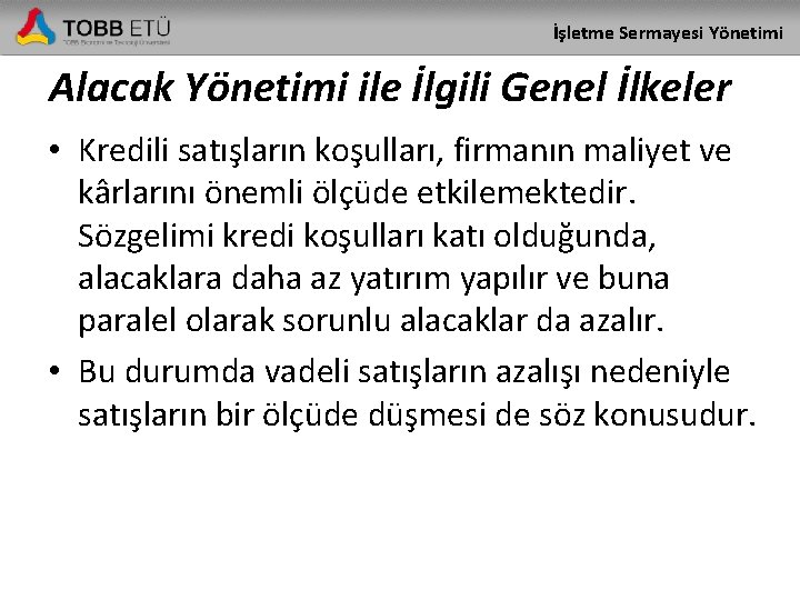 İşletme Sermayesi Yönetimi Alacak Yönetimi ile İlgili Genel İlkeler • Kredili satışların koşulları, firmanın