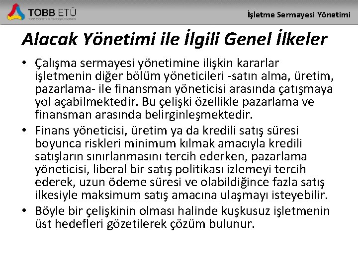 İşletme Sermayesi Yönetimi Alacak Yönetimi ile İlgili Genel İlkeler • Çalışma sermayesi yönetimine ilişkin