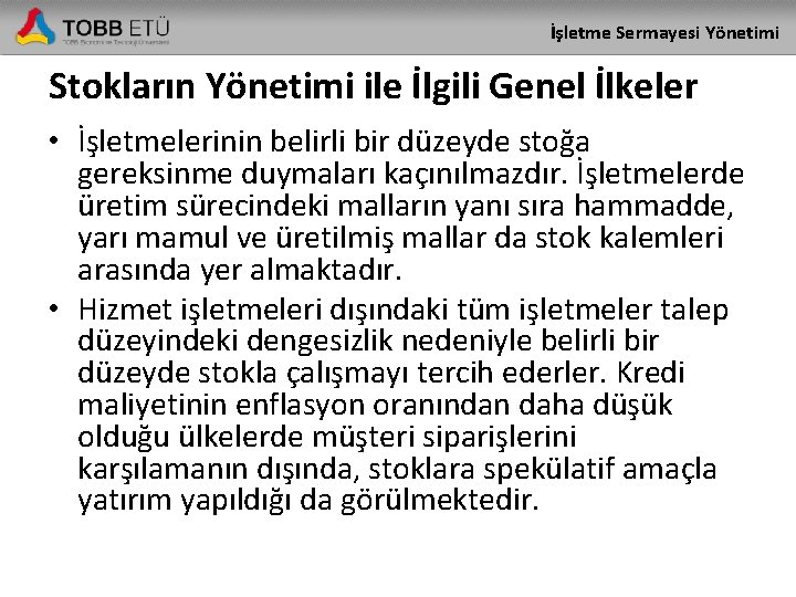 İşletme Sermayesi Yönetimi Stokların Yönetimi ile İlgili Genel İlkeler • İşletmelerinin belirli bir düzeyde