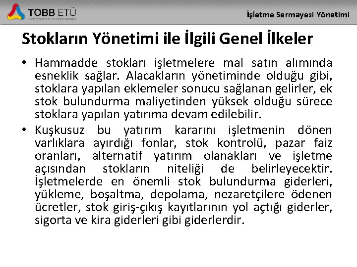 İşletme Sermayesi Yönetimi Stokların Yönetimi ile İlgili Genel İlkeler • Hammadde stokları işletmelere mal