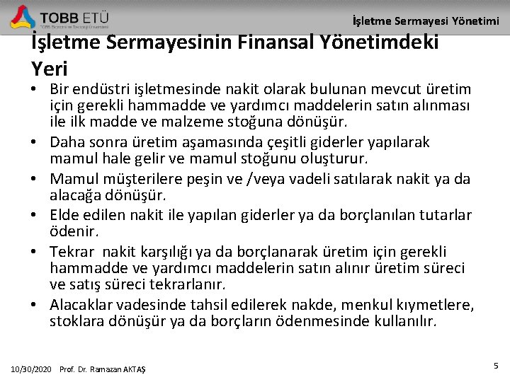 İşletme Sermayesi Yönetimi İşletme Sermayesinin Finansal Yönetimdeki Yeri • Bir endüstri işletmesinde nakit olarak