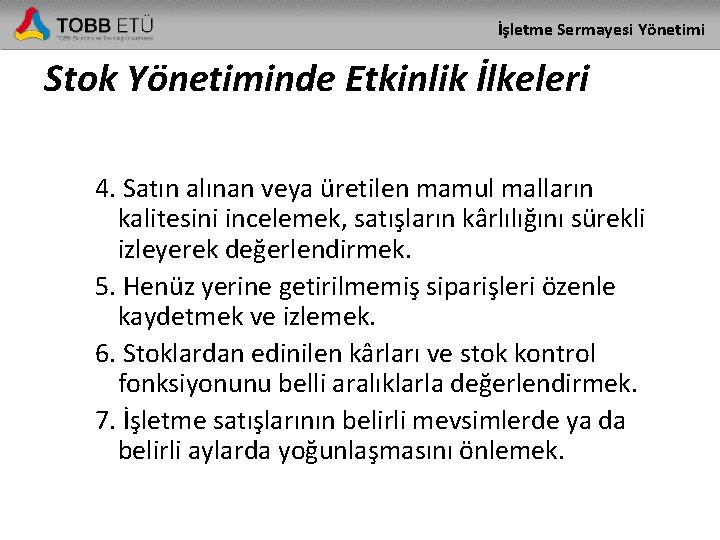 İşletme Sermayesi Yönetimi Stok Yönetiminde Etkinlik İlkeleri 4. Satın alınan veya üretilen mamul malların