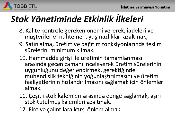 İşletme Sermayesi Yönetimi Stok Yönetiminde Etkinlik İlkeleri 8. Kalite kontrole gereken önemi vererek, iadeleri