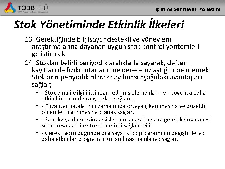 İşletme Sermayesi Yönetimi Stok Yönetiminde Etkinlik İlkeleri 13. Gerektiğinde bilgisayar destekli ve yöneylem araştırmalarına