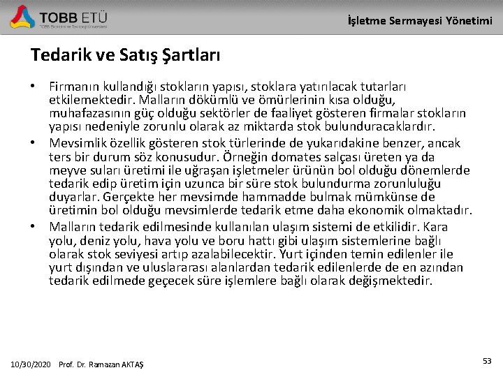 İşletme Sermayesi Yönetimi Tedarik ve Satış Şartları • Firmanın kullandığı stokların yapısı, stoklara yatırılacak