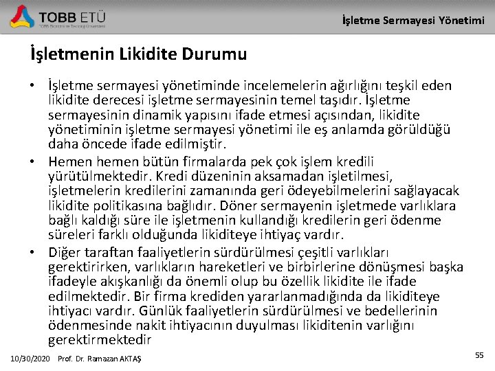 İşletme Sermayesi Yönetimi İşletmenin Likidite Durumu • İşletme sermayesi yönetiminde incelemelerin ağırlığını teşkil eden