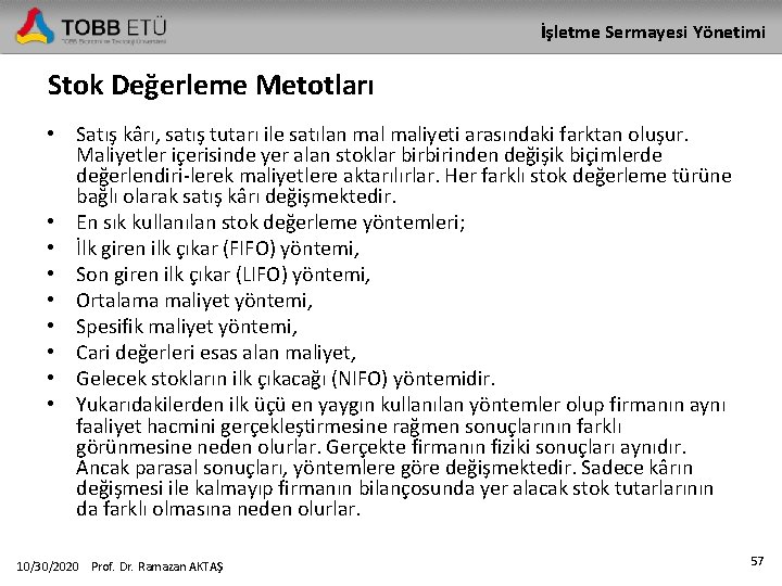 İşletme Sermayesi Yönetimi Stok Değerleme Metotları • Satış kârı, satış tutarı ile satılan maliyeti