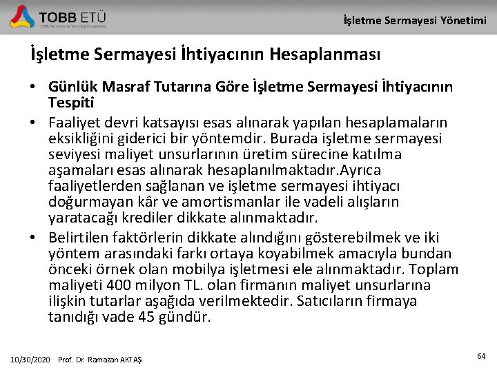 İşletme Sermayesi Yönetimi İşletme Sermayesi İhtiyacının Hesaplanması • Günlük Masraf Tutarına Göre İşletme Sermayesi