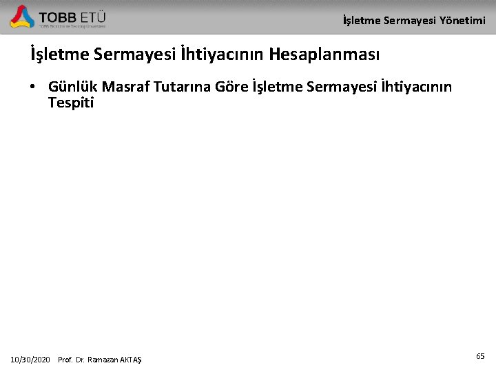 İşletme Sermayesi Yönetimi İşletme Sermayesi İhtiyacının Hesaplanması • Günlük Masraf Tutarına Göre İşletme Sermayesi