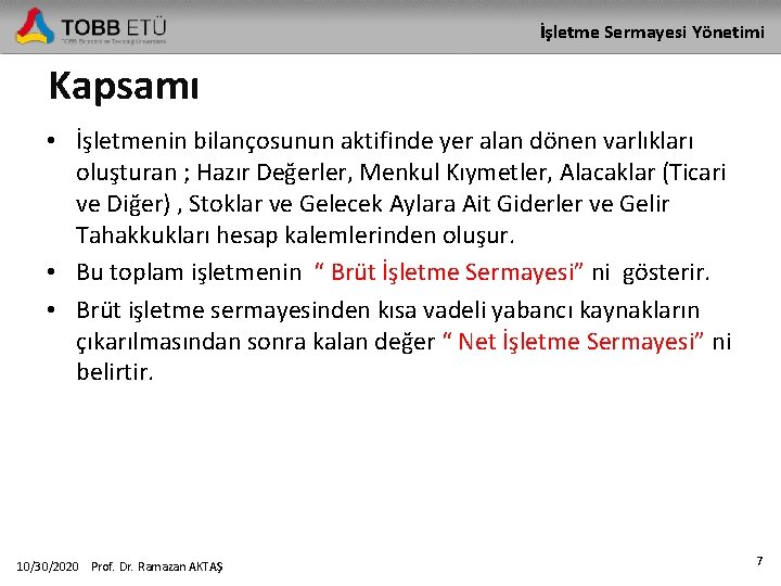 İşletme Sermayesi Yönetimi Kapsamı • İşletmenin bilançosunun aktifinde yer alan dönen varlıkları oluşturan ;