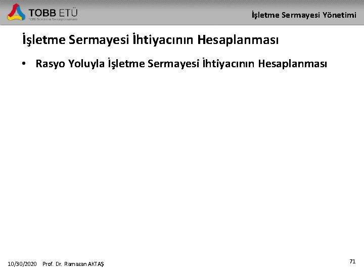 İşletme Sermayesi Yönetimi İşletme Sermayesi İhtiyacının Hesaplanması • Rasyo Yoluyla İşletme Sermayesi İhtiyacının Hesaplanması