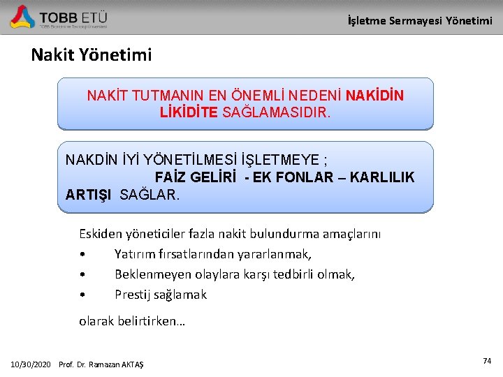 İşletme Sermayesi Yönetimi Nakit Yönetimi NAKİT TUTMANIN EN ÖNEMLİ NEDENİ NAKİDİN LİKİDİTE SAĞLAMASIDIR. NAKDİN