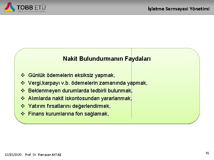 İşletme Sermayesi Yönetimi Nakit Bulundurmanın Faydaları v v v Günlük ödemelerin eksiksiz yapmak, Vergi,