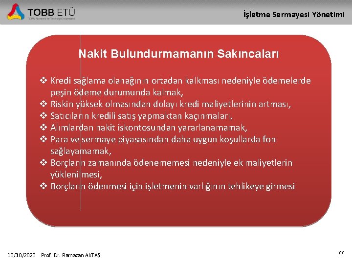 İşletme Sermayesi Yönetimi Nakit Bulundurmamanın Sakıncaları v Kredi sağlama olanağının ortadan kalkması nedeniyle ödemelerde