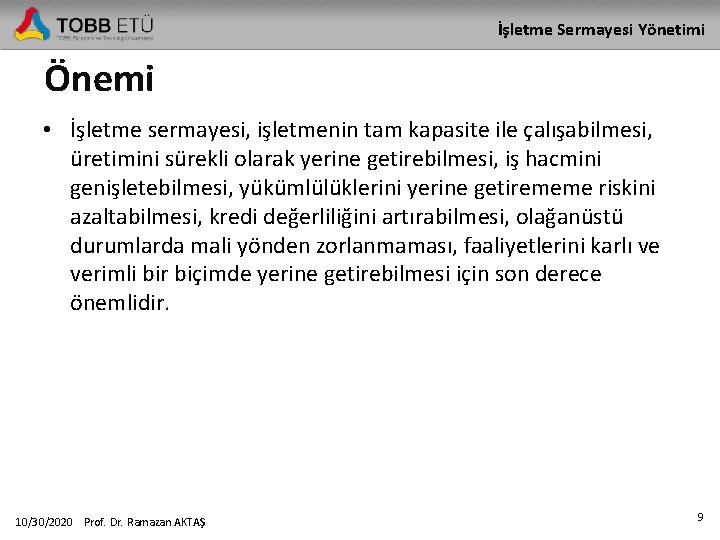 İşletme Sermayesi Yönetimi Önemi • İşletme sermayesi, işletmenin tam kapasite ile çalışabilmesi, üretimini sürekli