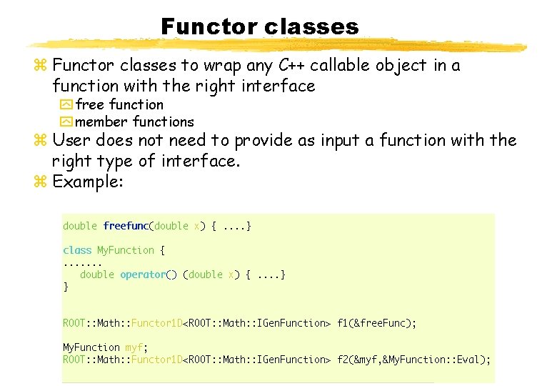 Functor classes z Functor classes to wrap any C++ callable object in a function