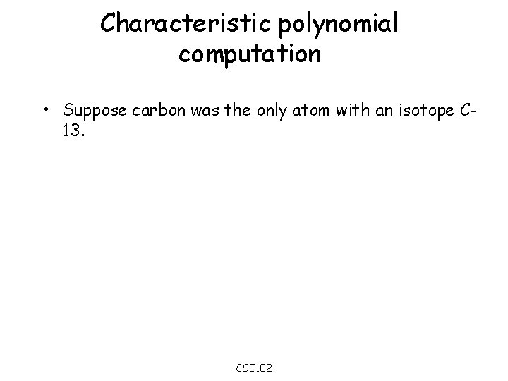 Characteristic polynomial computation • Suppose carbon was the only atom with an isotope C