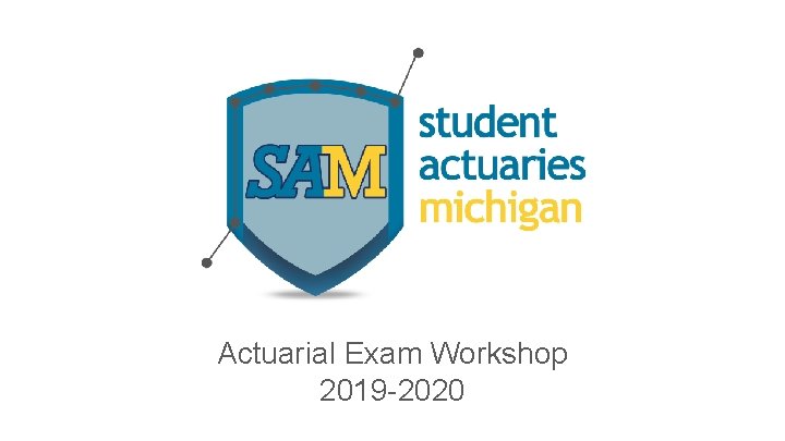 Actuarial Exam Workshop 2019 -2020 