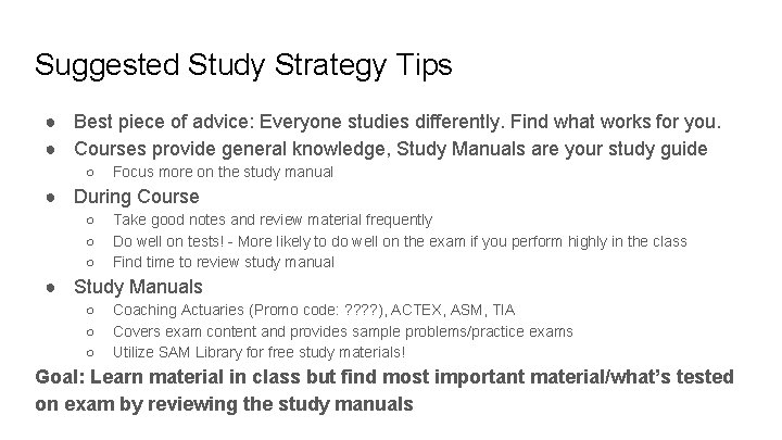 Suggested Study Strategy Tips ● Best piece of advice: Everyone studies differently. Find what