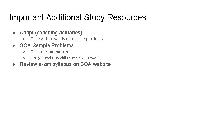 Important Additional Study Resources ● Adapt (coaching actuaries) ○ Receive thousands of practice problems