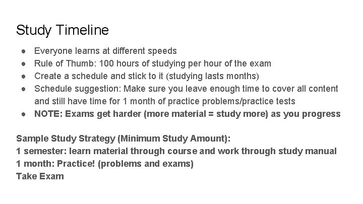 Study Timeline ● ● Everyone learns at different speeds Rule of Thumb: 100 hours