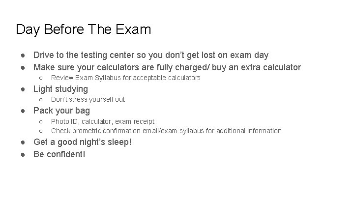 Day Before The Exam ● Drive to the testing center so you don’t get