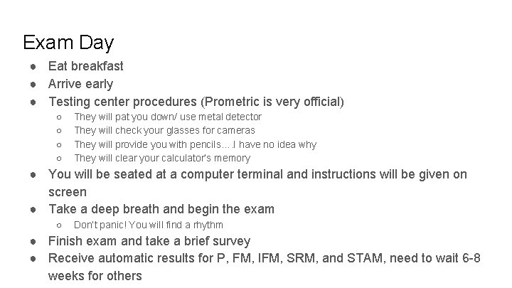 Exam Day ● Eat breakfast ● Arrive early ● Testing center procedures (Prometric is