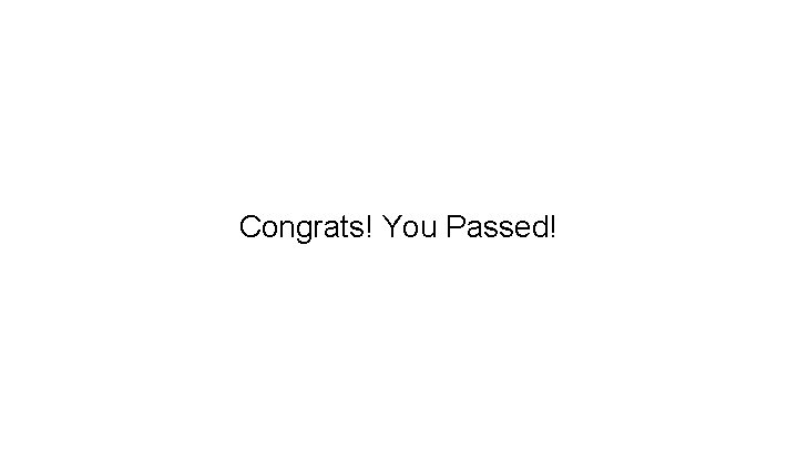 Congrats! You Passed! 