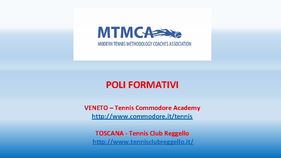 POLI FORMATIVI VENETO – Tennis Commodore Academy http: //www. commodore. it/tennis TOSCANA - Tennis