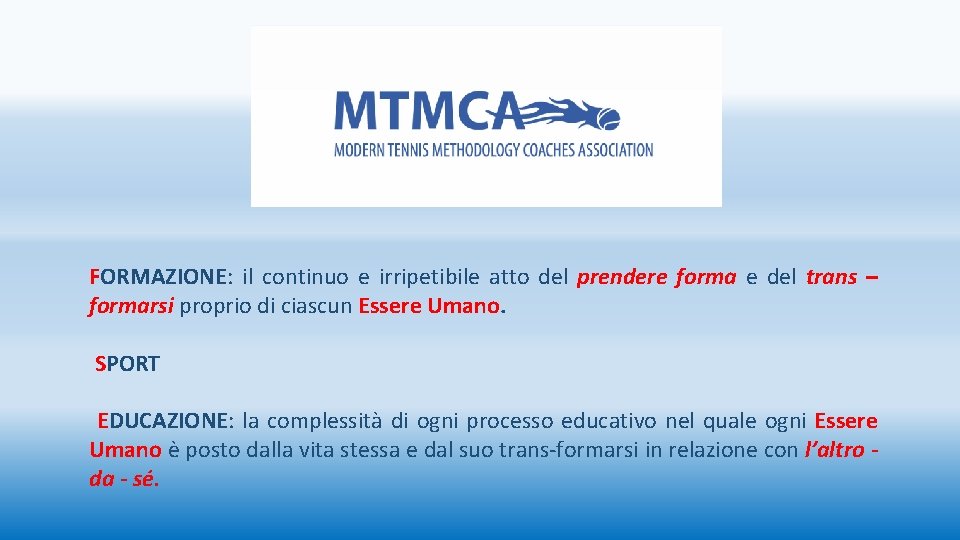 FORMAZIONE: il continuo e irripetibile atto del prendere forma e del trans – formarsi