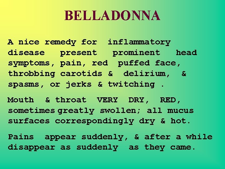 BELLADONNA A nice remedy for inflammatory disease present prominent head symptoms, pain, red puffed