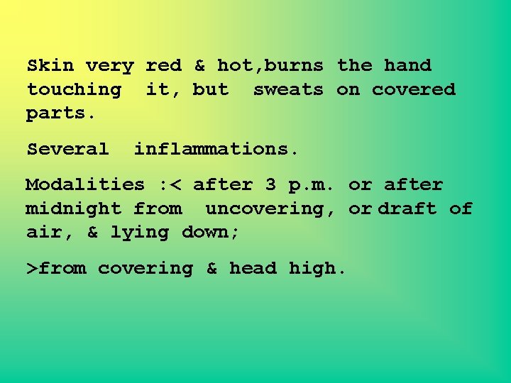 Skin very red & hot, burns the hand touching it, but sweats on covered