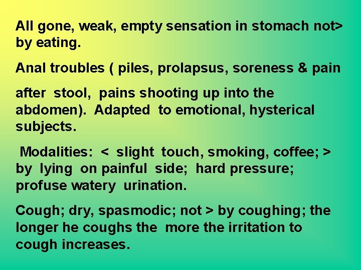 All gone, weak, empty sensation in stomach not> by eating. Anal troubles ( piles,